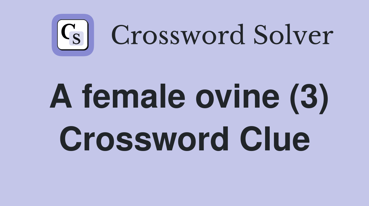 A female ovine (3) - Crossword Clue Answers - Crossword Solver